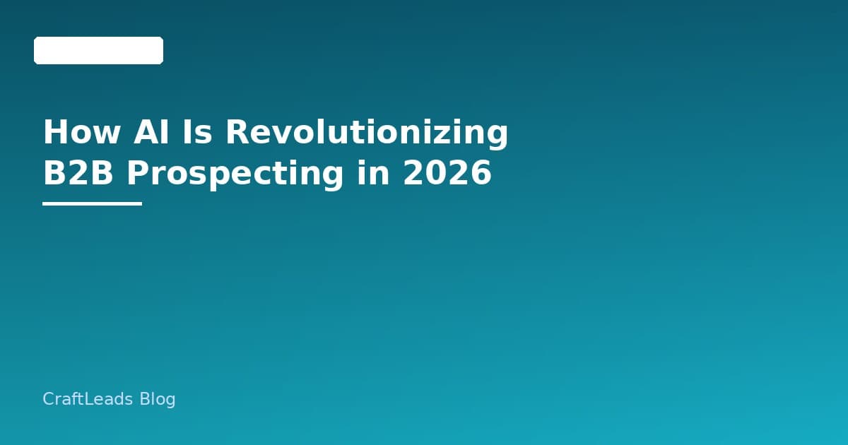 How AI Is Revolutionizing B2B Prospecting in 2026