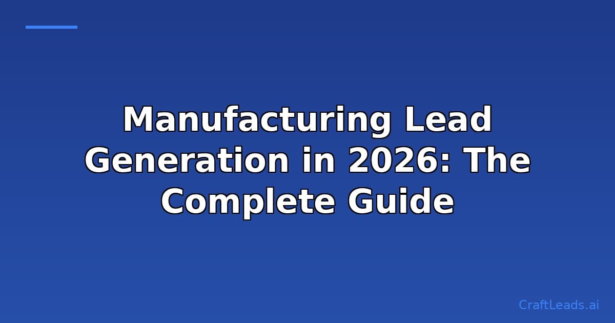 Manufacturing Lead Generation in 2026: The Complete Guide to Finding Industrial Clients